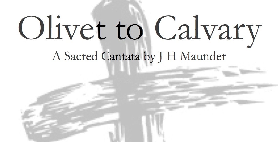 Cropped poster graphic reading 'Olivet to Calvary, A Sacred Cantata by J H Maunder' with a hand-drawn cross.