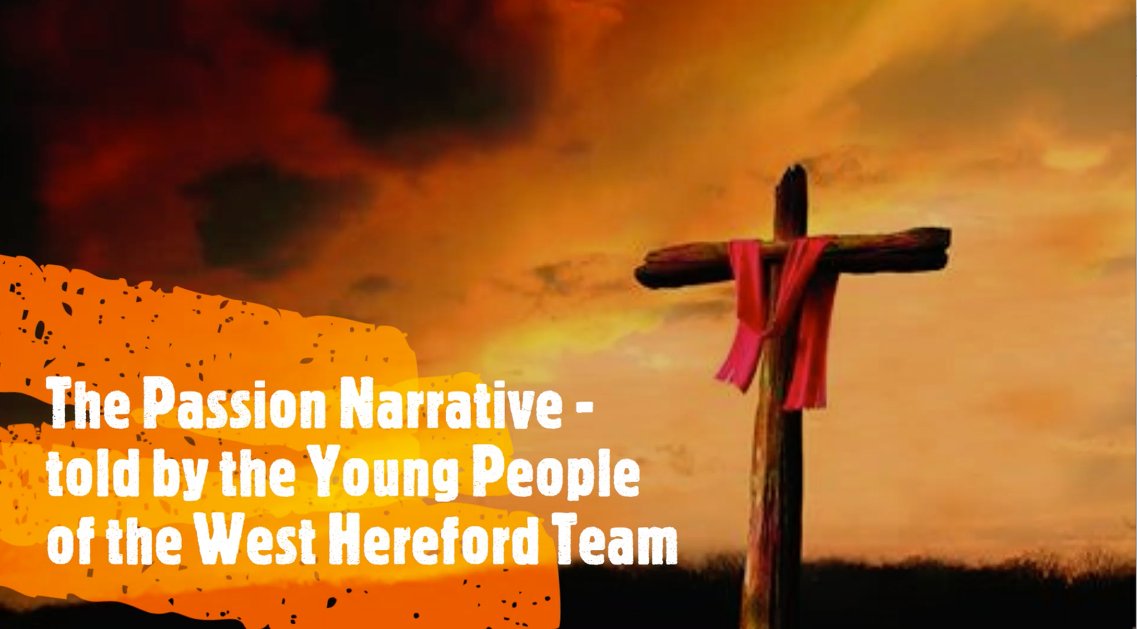 Title slide reading 'The Passion Narrative - told by the Young People of the West Hereford Team', over an image of a cross at sunset.